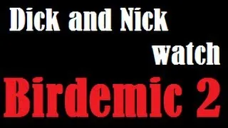 Dick and Nick Watch Birdemic 2: The Resurrection