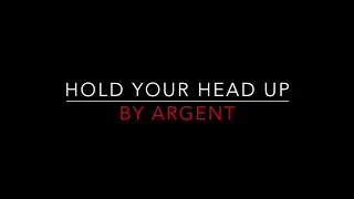 Argent - Hold Your Head Up [1972] Lyrics HD