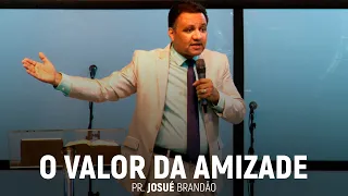 O Valor da Amizade | Pr. Josué Brandão