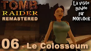 Tomb Raider I Remastered - 06 - Le Colosseum [Visite Guidée] 4k
