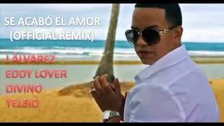 Se Acabó El Amor (Remix) - J Álvarez ft Eddy Lover & Divino ft Yelsid