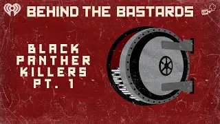 Part One: The Bastards Who Killed the Black Panthers | BEHIND THE BASTARDS