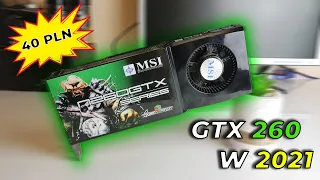 GTX 260 w 2021 roku! TEST karty graficznej za 40 zł!