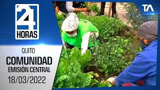 Noticias Quito: Noticiero 24 Horas 18/03/2022 (De la Comunidad - Emisión Central)
