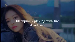 blackpink - playing with fire (slowed down)༄
