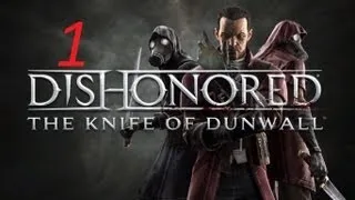 Dishonored The Knife of Dunwall прохождение серия 1 (Возвращение в Дануолл)