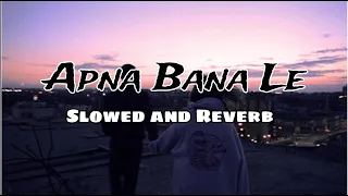 Apna Bana Le | Slowed and Reverb + Lofi | Slowed Department