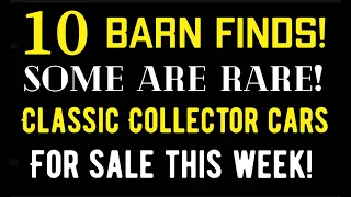 10 BARN FINDS! SOME ARE RARE! CLASSIC COLLECTOR CARS FOR SALE ON THE INTERNET THIS WEEK!