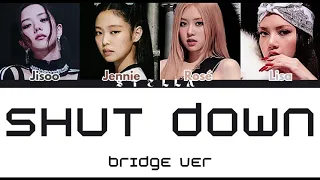 BLACKPINK-Shut down (Bridge ver.,Color coded lyrics eng/rom/han)