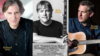 Bryan Sutton, Béla Fleck and Howard Levy: LIVE! Dispatch From Home: Becoming a Confident Player