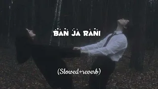 Ban Ja Rani ||slowed and reverb ||slowed reverb songs || #trending #songs #oldsong #lofisong