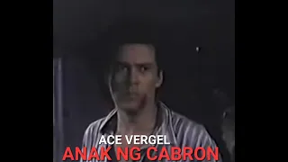 Ace Vergel    ANAK NG CABRON