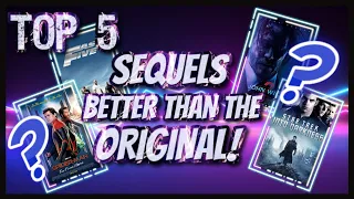 TOP 5 SEQUELS Better Than The Original!