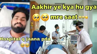Aakhir hospital m Q admit hona pda 😭🥺🥺Etne din say vlog Q Nhi aa rhe the☹️☹️