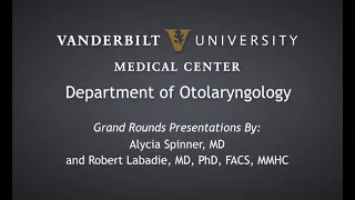Alycia Spinner, MD and Robert Labadie, MD, PhD, FACS, MMHC Grand Rounds Jun. 15, 2018
