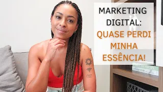 MARKETING DIGITAL: Quase PERDI minha ESSÊNCIA!︱por Daniela Cândido