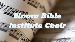 Elnora Bible Institute Choir…Part 1