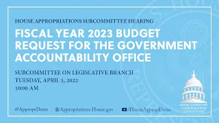 Fiscal Year 2023 Budget Request for the Government Accountability Office (EventID=114589)