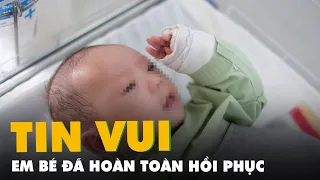 Tin vui: Bé gái 3 tháng tuổi bị người tình của mẹ bạo hành đã hoàn toàn hồi phục