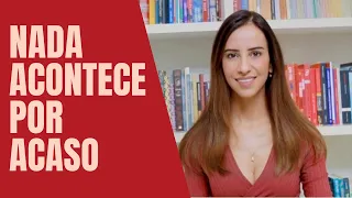 Nada acontece por acaso / O que é para ser, tem uma força enorme para acontecer