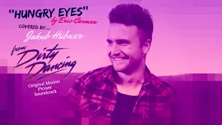 Hungry Eyes (Eric Carmen) - Covered by Jakub Hübner - Dirty Dancing OST