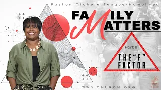 Pastor Michele Teague-Humphrey  | Family Matters Pt.3 | The "F" Factor | Matthew 18:21-35 |