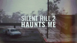 Silent Hill 2 Haunts Me