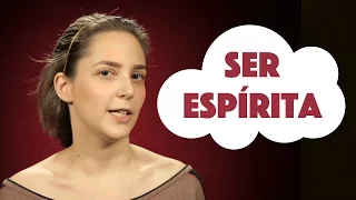 Ser espírita - Minha Nada Mole Encarnação