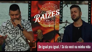 De igual pra igual / Só da você na minha vida -João Andrei e Jardel - DVD Nossas Raizes(ao vivo)