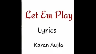 Let em Play Lyrics Karan Aujla Feat.Proof |Sukh Sanghera| Rehaan Records| Latest Punjabi song Lyrics