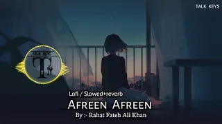 Afreen Afreen lofi / slowed+reverb || Rahat fateh ali khan || Remix