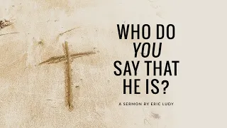 Eric Ludy - Who Do You Say that He Is? (Sermon)