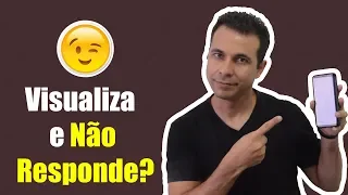 Visualiza e Não Responde? Faça Isso