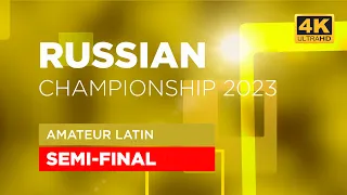 SEMI-FINAL | amateur LATIN | Russian Championship 2023 - 4K