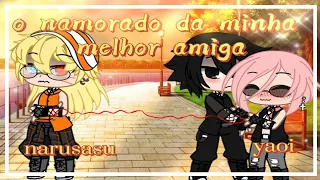 ||🍃 o namorado da minha melhor amiga 🍃|| mini série🍀| narusasu e sasunaru | ep 1