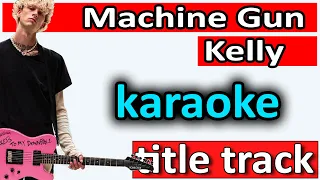 title track -  Machine Gun Kelly [TicketsToMyDownfall] Karaoke SoMusique