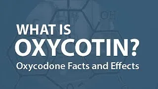 What is OxyContin? Oxycodone Facts and Effects