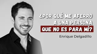 ¿Cómo Dejar Ir a Esa Persona Que No Es Para Nosotros? | Enrique Delgadillo