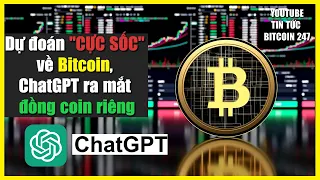 Dự đoán "CỰC SỐC" về Bitcoin, ChatGPT ra mắt đồng coin riêng