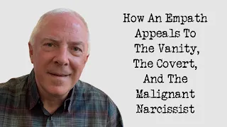 How An Empath Appeals To The Vanity, The Covert, And The Malignant Narcissist