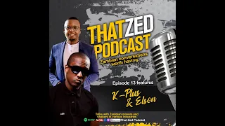 |That Zed Podcast Ep13| K-Plus and Elson tell the story of how they met, how the podcast started,etc