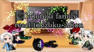 | Todoroki family react to izuku Afton | + All Might |