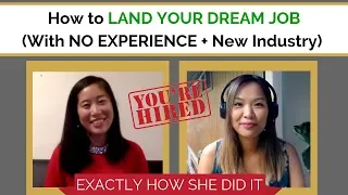 How to Land Your Dream Job (With NO Experience + New Industry)