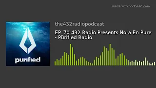 EP_70 432 Radio Presents Nora En Pure - Purified Radio