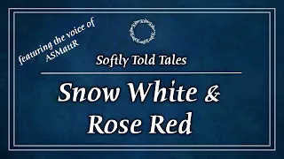 ASMR | Snow White & Rose Red ♢ Softly Told Tales feat. the voice of ASMattR