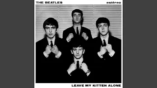 The Beatles - Leave My Kitten Alone (Instrumental Mix)