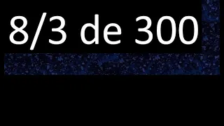 8/3 de 300 , fraccion de un numero , parte de un numero