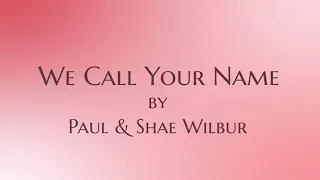 We Call Your Name lyric video by Paul & Shae Wilbur