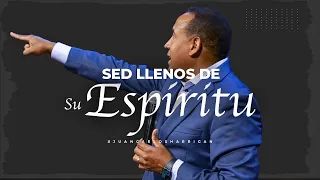 Sed Llenos de Su Espíritu | Pastor Juan Carlos Harrigan