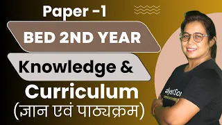 🔥Bed 2nd Year Live Class 2023 | Knowledge and Curriculum | Paper-01 | Catalyst soni